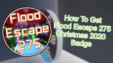 Flood Escape 275 How To Get Flood Escape 275 Christmas 2020 Badge and Particle