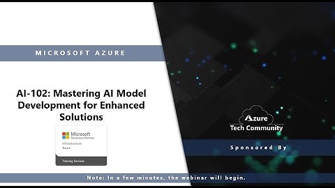 Microsoft Azure AI-102: Mastering AI Model Development for Enhanced Solutions (Part 1)