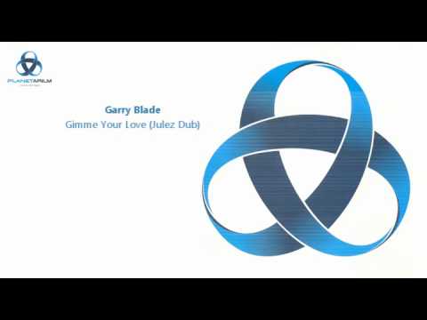 Gary Blade — Gary Blade - Gimme Your Love (Julez Dub)