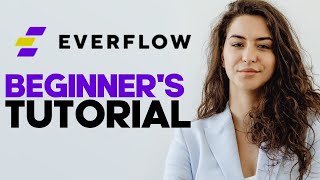 How to Use Everflow: A Comprehensive Guide to Performance Marketing and Affiliate Tracking 2025