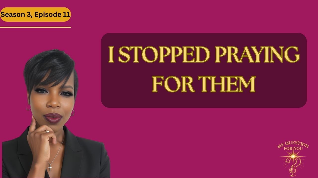Are You Still Praying for Them? | A Christian Podcast for Honest Hearts