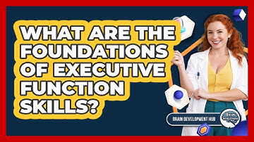 What Are The Foundations Of Executive Function Skills?
