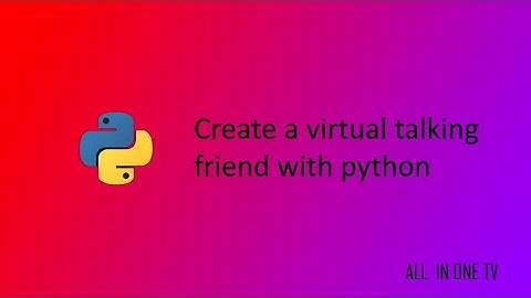Create a Virtual, Talking Python friend - ALL IN ONE TV