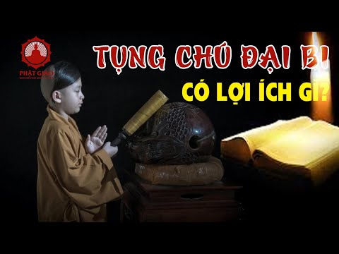 Chú Đại Bi Có Tác Dụng Gì - Tụng Chú Đại Bi có lợi ích gì? Phật giáo Việt Nam | PGVN