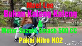 Mael Lee Bukan Kaleng Kaleng Dan Motor Suzuki Smash 500cc Pakai Nitro NO2