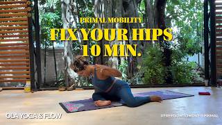 10 MIN. FIX YOUR HIPS | PRIMAL MOBILITY | ALL LEVELS | EVA