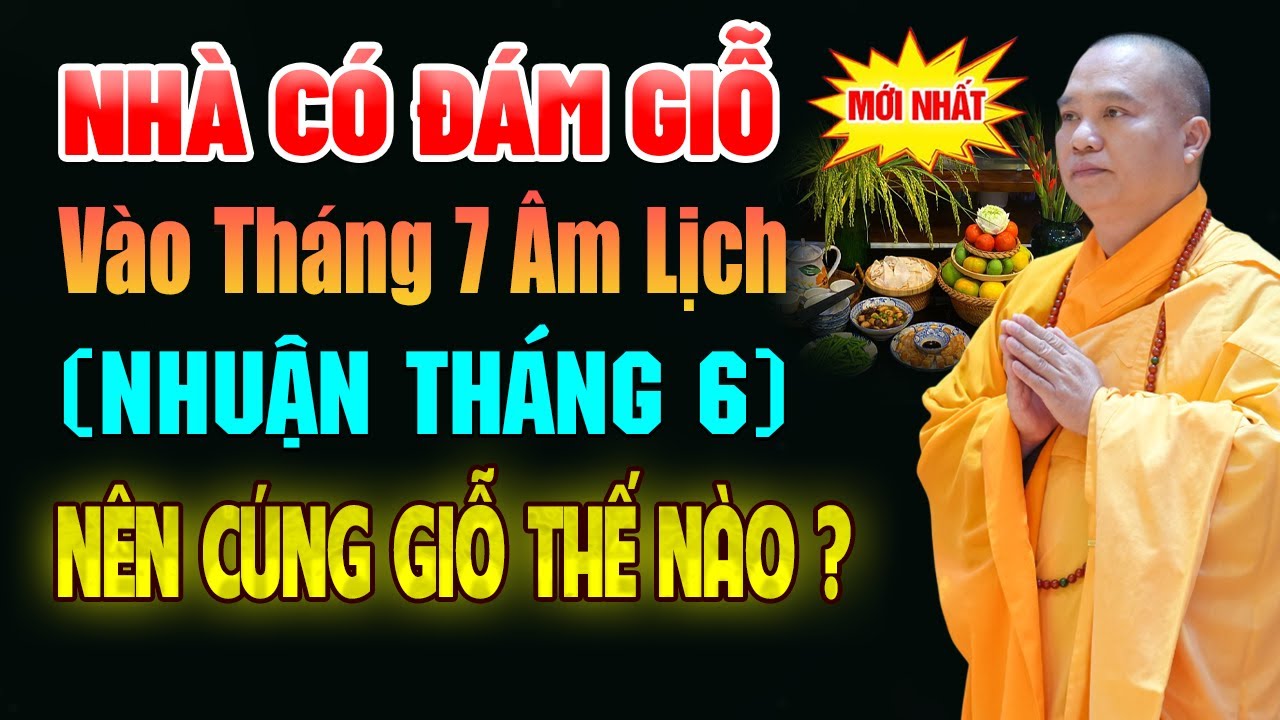 Nhà Có Đám Giỗ Vào THÁNG 7 ÂM LỊCH, Nhuận Tháng 6 Thì Nên CÚNG GIỖ Thế Nào ĐỂ ĐƯỢC LỢI ÍCH LỚN NHẤT.