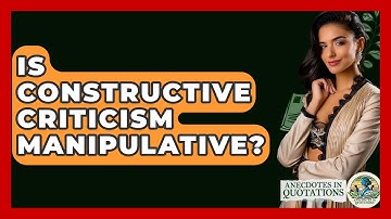 Is Constructive Criticism Manipulative? - Anecdotes in Quotation