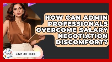 How Can Admin Professionals Overcome Salary Negotiation Discomfort? - Admin Career Guide