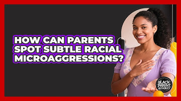 How Can Parents Spot Subtle Racial Microaggressions?