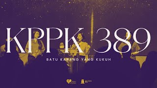 KPPK 389 - Batu Karang yang Kukuh (The Solid Rock)