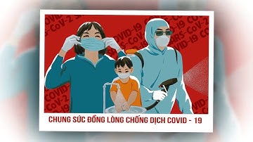 VIDEO CLIP CHUYÊN ĐỀ "HÃY CHUNG TAY ĐẨY LÙI ĐẠI DỊCH COVID-19"