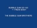 THE BUBBLEGUM BROTHERS / BUBBLE GUM GO-GO ~ FREAK BODY