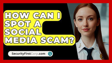How Can I Spot A Social Media Scam? - SecurityFirstCorp.com