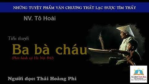 BA BÀ CHÁU. Tác giả NV. Tô Hoài. Người đọc: Thái Hoàng Phi