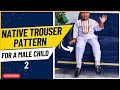 HOW TO DRAFT A NATIVE TROUSER PATTERN FOR A LITTLE BOY PT 2 || Native Trouser for a male child