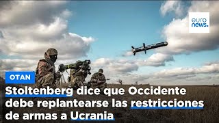 El jefe de la OTAN dice que Occidente debe replantearse las restricciones de armas a Ucrania