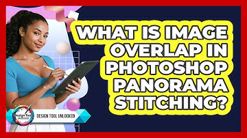 What Is Image Overlap In Photoshop Panorama Stitching? - Design Tool Unlocked