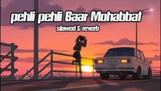 Pehli 'pehli'baar*'mohabbat'ki'hai (slowed reverb).old songs