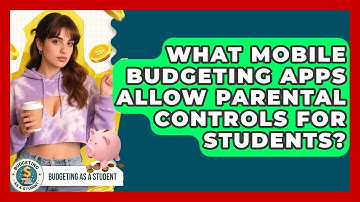 What Mobile Budgeting Apps Allow Parental Controls for Students? | Budgeting as a Student News