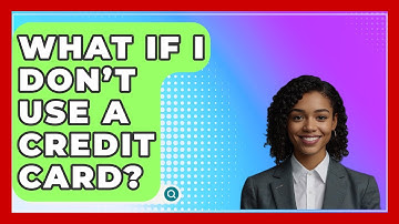 What If I Don’t Use A Credit Card? - CreditGuide360.com