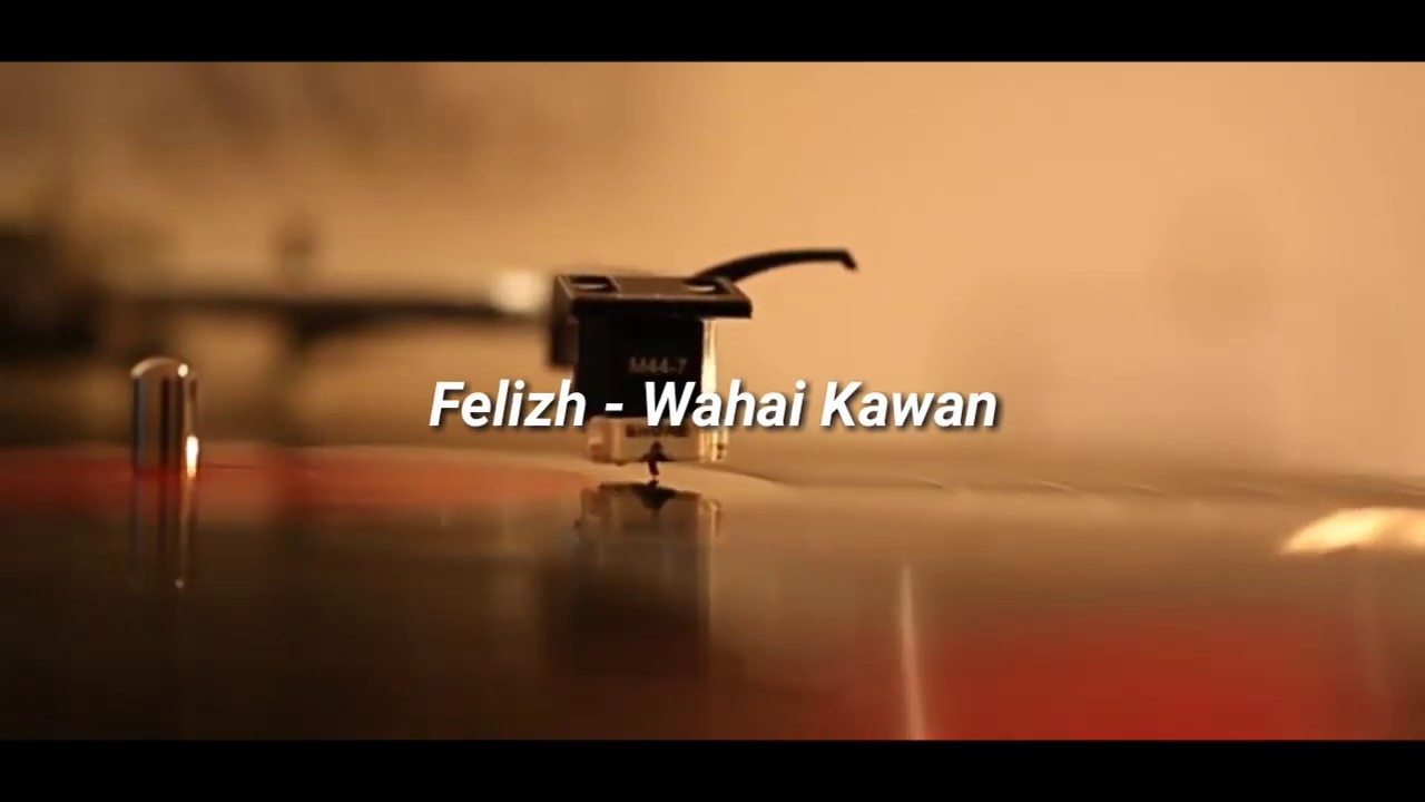 Felizh Wahai Kawan  YouTube