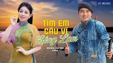 TÌM EM CÂU VÍ SÔNG LAM - ANH THƠ x A PÁO | Tuyệt Phẩm Song Ca Triệu Người Mê