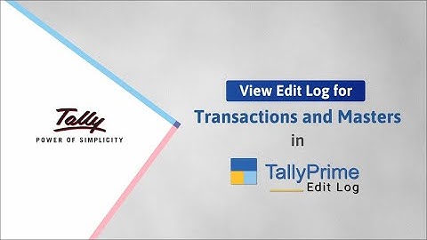 How to View Edit Log for Transactions and Masters in TallyPrime Edit Log | TallyHelp