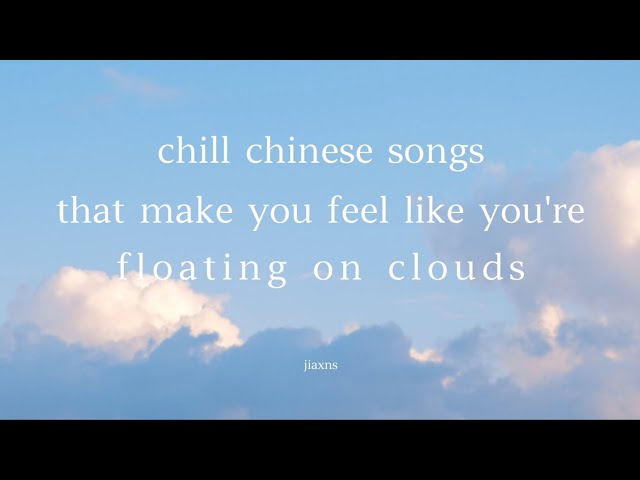 chill chinese songs that make you feel like you're floating on clouds | cpop playlist class=