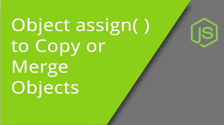 Using Object assign( )  to Copy or Merge Objects