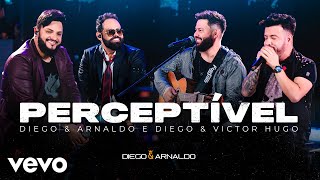 Diego & Arnaldo, Diego & Victor Hugo - Perceptível (Ao Vivo)