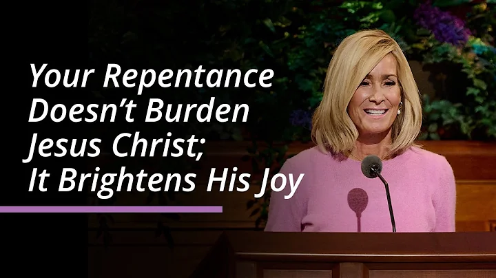 Your Repentance Doesn’t Burden Jesus Christ; It Brightens His Joy | Tamara W. Runia | April 2025
