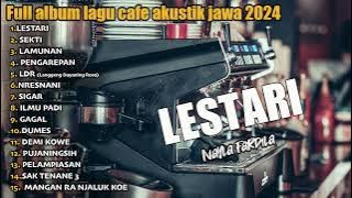 Full album LESTARI - FULL ALBUM LAGU CAFE AKUSTIK JAWA TERBARU 2024