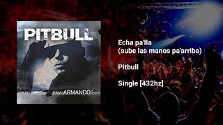 Echa pa'lla (Sube las Manos pa' arriba) [ - Pitbull [432hz]