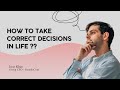 How to take correct decisions in life