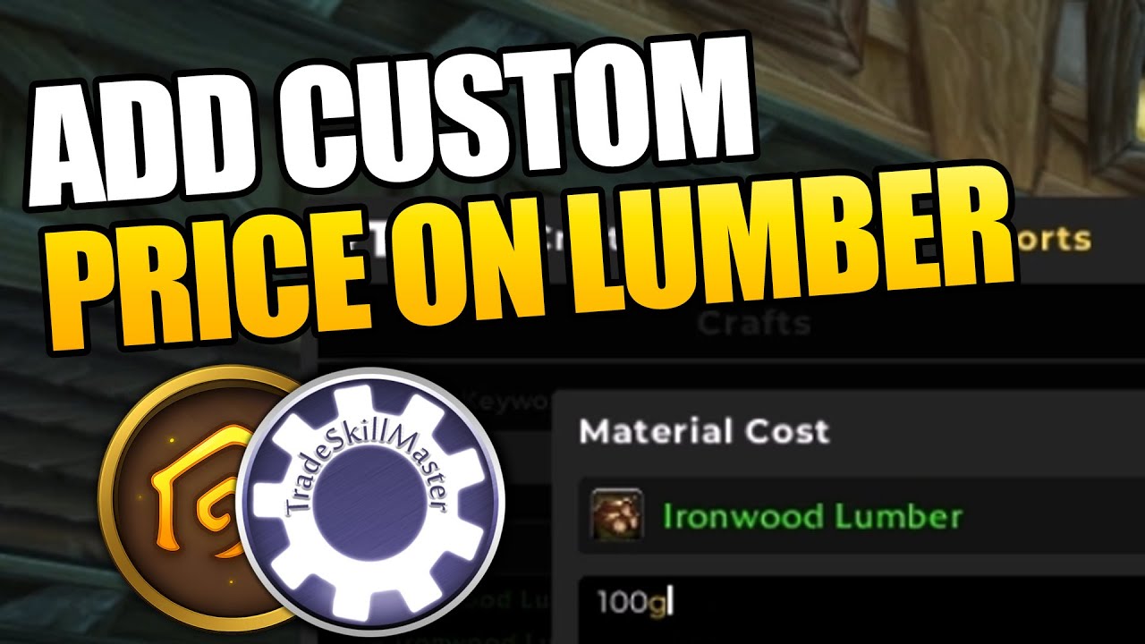 Tsm Gold Making Guide Quick Guide: How To Add Custom Material Cost to Lumber in TSM (Player ...