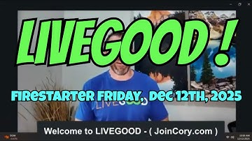 LIVEGOOD: Firestarter Friday Zoom Meeting, December 12th, 2025
