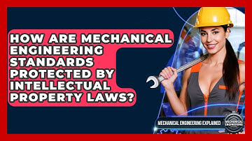 How Are Mechanical Engineering Standards Protected By Intellectual Property Laws?