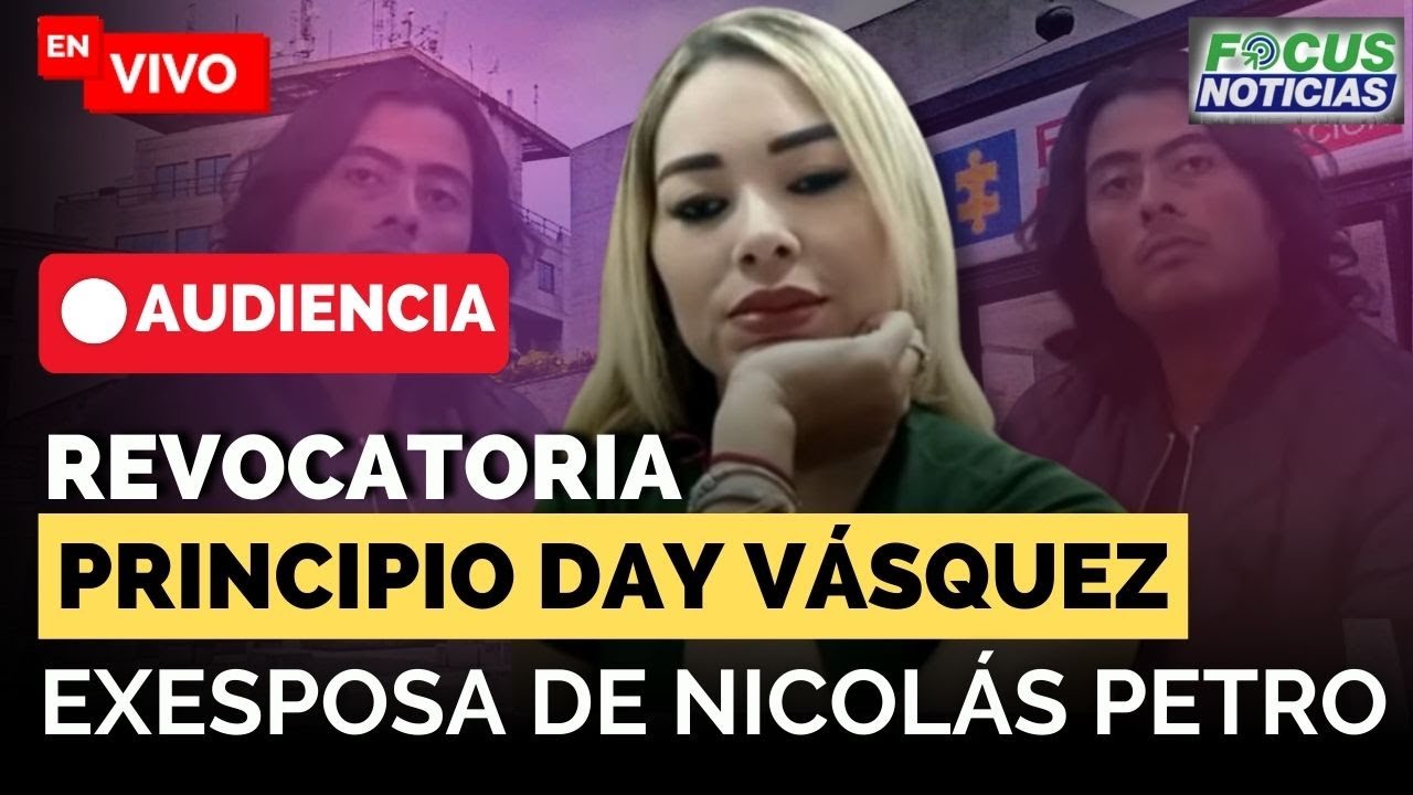 EN VIVO. Audiencia DAY VÁSQUEZ Exesposa de NICOLÁS PETRO - REVOCATORIA Principio de OPORTUNIDAD 
