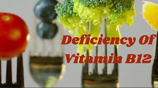 Deficiency Of Vitamin B12.