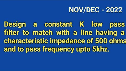 NOV/DEC - 2022 Design a constant K low pass filter // Network analysis // diploma // circuit theory
