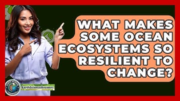 What Makes Some Ocean Ecosystems So Resilient To Change? - Earth Science Answers