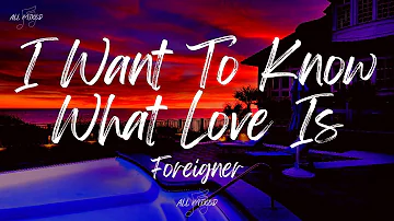 Foreigner - I Want To Know What Love Is (Lyrics)