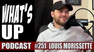Whats Up Podcast 251 Louis Morissette