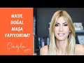 Çağla | Nasıl Doğal Maşa Yapıyorum? | Güzellik Bakım