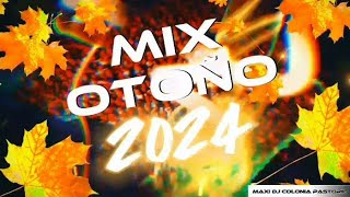 🍁MIX OTOÑO 2024🍁 ( MAXI DJ COLONIA PASTORIL) LO MAS NUEVO ⚡