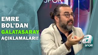 Emre Bol'dan Flaş Galatasaray Açıklamaları: ''Tamamen Algı Operasyonudur!'' / A Spor / Artı Futbol