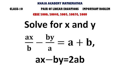 Solve for x and yax/b-by/a=a+b,ax−by=2ab. PAIR OF LINEAR EQUATIONS IN TWO VARIABLES CLASS 10
