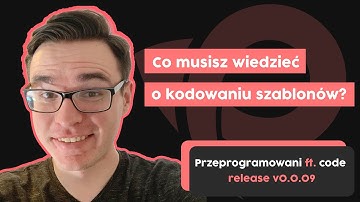 Co musisz wiedzieć o kodowaniu szablonów? - Przeprogramowani ft. code v0.0.9