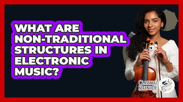 What Are Non-traditional Structures In Electronic Music? - Classical Serenade
